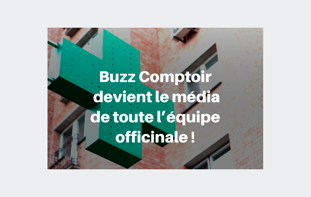 Buzz Comptoir s’ouvre à toute l’équipe officinale !